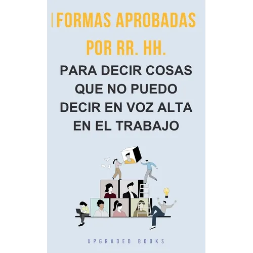 Formas aprobadas por RR. HH. para decir cosas que no puedo decir en voz alta en el trabajo