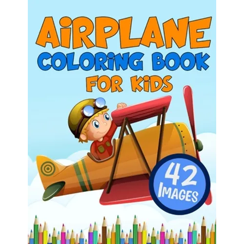 Airplane Coloring Book for Kids: Big Colouring Books with 42 Beautiful Pages of Airplanes Helicopters Fighter Jets and More