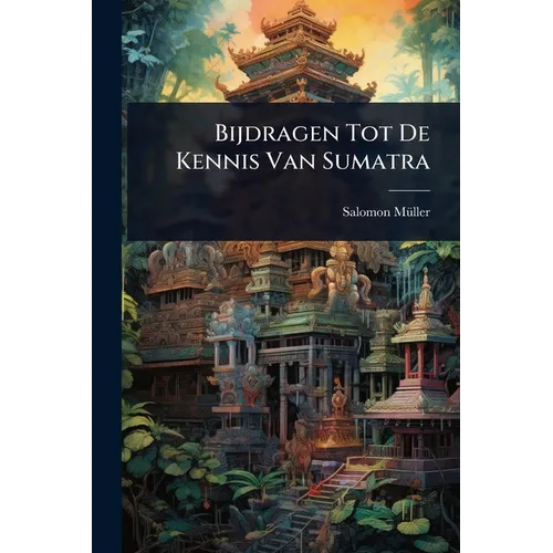 Bijdragen Tot De Kennis Van Sumatra