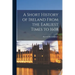 A Short History of Ireland From the Earliest Times to 1608
