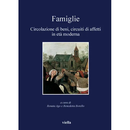 Famiglie: Circolazione Di Beni, Circuiti Di Affetti in Eta Moderna