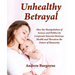 Unhealthy Betrayal: How the Manipulation of Science and Politics by Corporate Interests Destroys Health and Threatens the Future of Humani