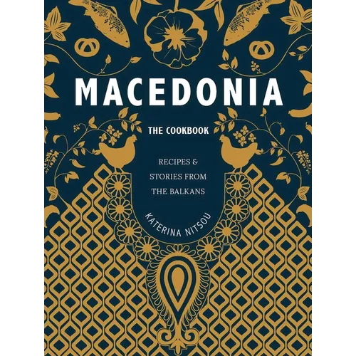 Macedonia: The Cookbook: Recipes and Stories from the Balkans
