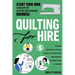 Quilting for Hire: Start Your Own Longarm or Custom Quiltmaking Business; Vision, Business Plan, Tools & Supplies, Branding, Marketing & More