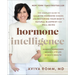 Hormone Intelligence: The Complete Guide to Calming Hormone Chaos and Restoring Your Body's Natural Blueprint for Well-Being
