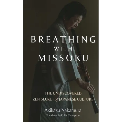 Breathing with Missoku: The Undiscovered Zen Secret of Japanese Culture