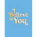 I Believe in You: Uplifting Quotes and Powerful Affirmations to Fill You with Confidence