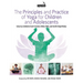 The Principles and Practice of Yoga for Children and Adolescents