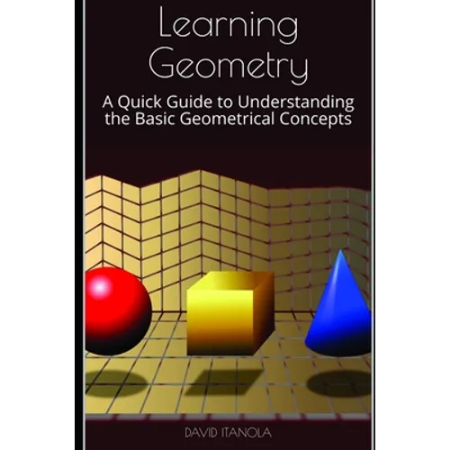 Learning Geometry: A Quick Guide to Understanding the Basic Geometrical Concepts