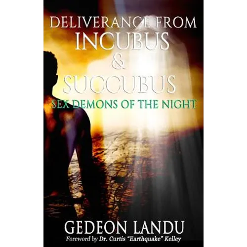 Deliverance from Incubus & Succubus: Sex Demons of the Night