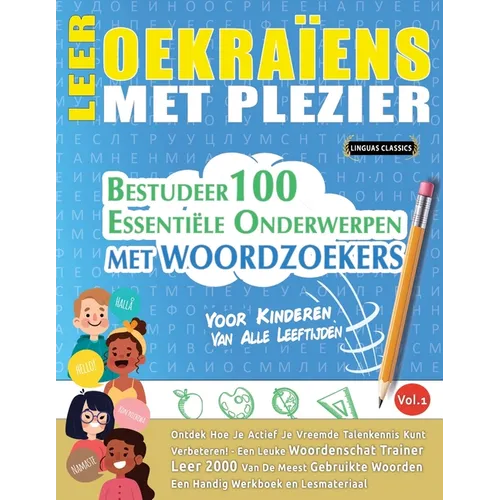Leer Oekraïens Met Plezier - Voor Kinderen: Van Alle Leeftijden - Bestudeer 100 Essentiële Onderwerpen Met Woordzoekers - Vol.1