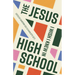 The Jesus I Wish I Knew in High School