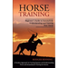 Horse Training: Beginner's Guide to Successfully Understanding and Training Your Horse (A Positive Approach to Training Equines and Understanding Them