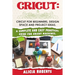 Cricut: Cricut for beginners, design space and project ideas. A complete and easy practical guide for cricut machines.