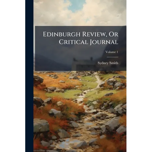Edinburgh Review, Or Critical Journal; Volume 1