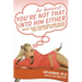 Be Honest--You're Not That Into Him Either: Raise Your Standards and Reach for the Love You Deserve
