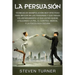 La Persuasión: Técnicas de manipulación muy efectivas para influir en las personas y que hagan voluntariamente lo que usted quiere utilizando la PNL,