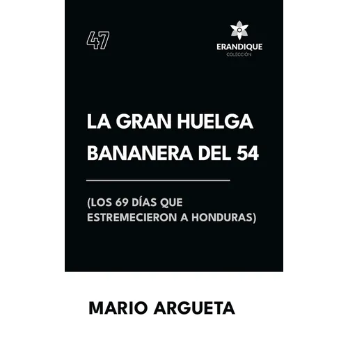 La Gran Huelga Bananera del 54 (Los 69 días que estremecieron a Honduras)