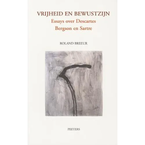 Vrijheid En Bewustzijn: Essays Over Descartes, Bergson En Sartre