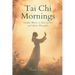 Tai Chi Mornings: Simple Moves to Ease Joints and Quiet Thoughts