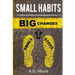 Small Habits=big Results: How Easy Small Habits=big Results, How Consistency Beats Intensity and How You Can Utilize the Compounding Effect to C