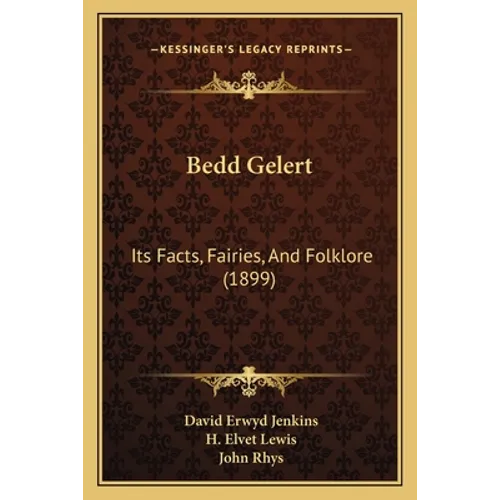 Bedd Gelert: Its Facts, Fairies, And Folklore (1899)