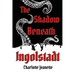 The Shadow Beneath Ingolstadt
