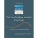 The Coaching for Leaders Playbook: Doing the Craft. Being the Coach.