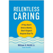 Relentless Caring: If You Don't Give a Damn, Don't Expect Anyone Else to