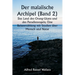 Der malaiische Archipel (Band 2) Das Land des Orang-Utans und des Paradiesvogels; Eine Reiseerzählung mit Studien über Mensch und Natur