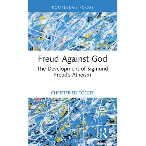 Freud Against God: The Development of Sigmund Freud's Atheism
