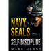 Navy Seals: Self-Discipline: Training and Self-Discipline to Become Tough Like A Navy SEAL: Self Confidence, Self Awareness, Self