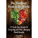 The Healthiest Foods in the World: 22 Foods You Should Eat Every Day and Their Amazing Heath Benefits