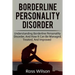 Borderline Personality Disorder: Understanding Borderline Personality Disorder, and how it can be managed, treated, and improved