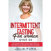 Intermittent Fasting for Women Over 50: The Ultimate Guide For Fast And Easy Weight Loss. Burning Fat For An Aging Woman, Support Hormones, Detox Body