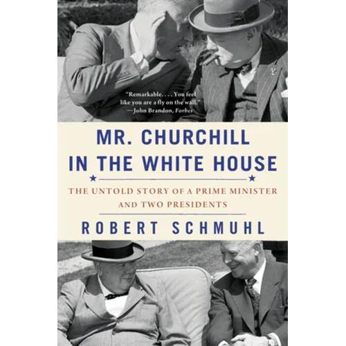 Mr. Churchill in the White House: The Untold Story of a Prime Minister and Two Presidents