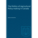 The Politics of Agricultural Policy-Making in Canada