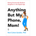 Anything But My Phone, Mom!: Raising Emotionally Resilient Daughters in the Digital Age