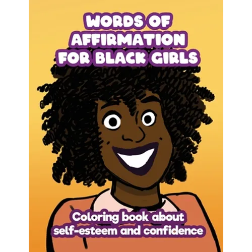Words of Affirmation For Black Girls: Coloring Book About Self-Esteem and Confidence