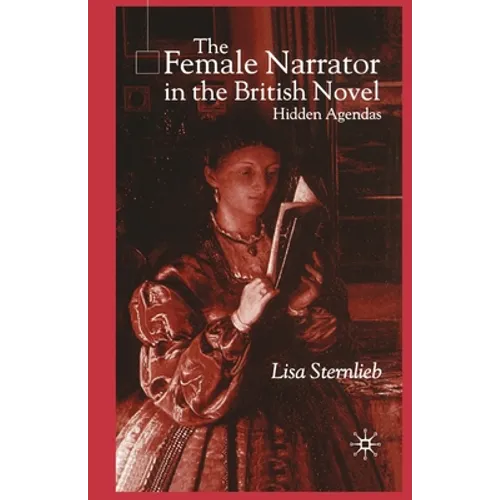 The Female Narrator in the British Novel: Hidden Agendas