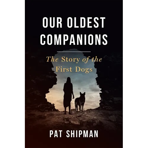 Our Oldest Companions: The Story of the First Dogs