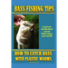 Bass Fishing Tips Plastic Worms: How to catch bass on plastic worms