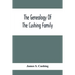 The Genealogy Of The Cushing Family, An Account Of The Ancestors And Descendants Of Matthew Cushing, Who Came To America In 1638
