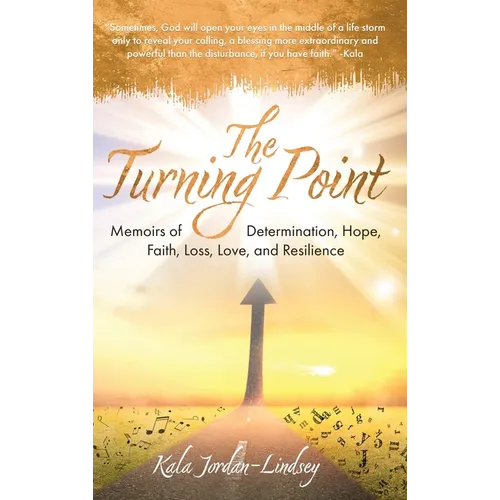 The Turning Point: Memoirs of Determination, Hope, Faith, Loss, Love, and Resilience