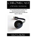 CHROMECAST [Owners Manual]: How to Painlessly Setup Your Old or New Chromecast Device and Stream Magnificent Contents Like A Pro With Few Steps in