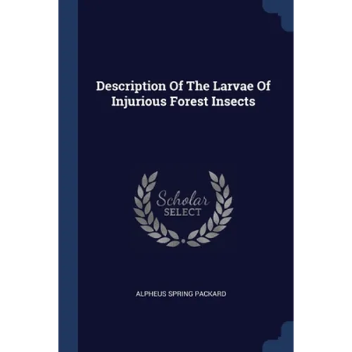 Description Of The Larvae Of Injurious Forest Insects