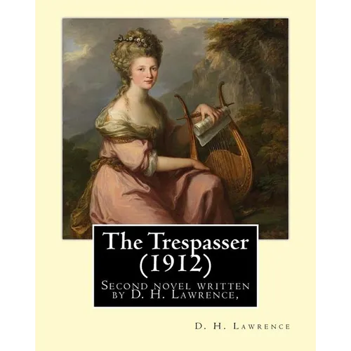 The Trespasser (1912) By: D. H. Lawrence: The Trespasser is the second novel written by D. H. Lawrence, published in 1912.