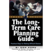 The Long Term Care Guide: Practical Steps for Making Difficult Decisions