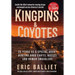 Kingpins & Coyotes: 25 Years as a Special Agent Hunting Drug Cartel Bosses and Human Smugglers