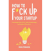 How to f*ck up your startup: The learning from ICO's, leadership failures and egocentric founders